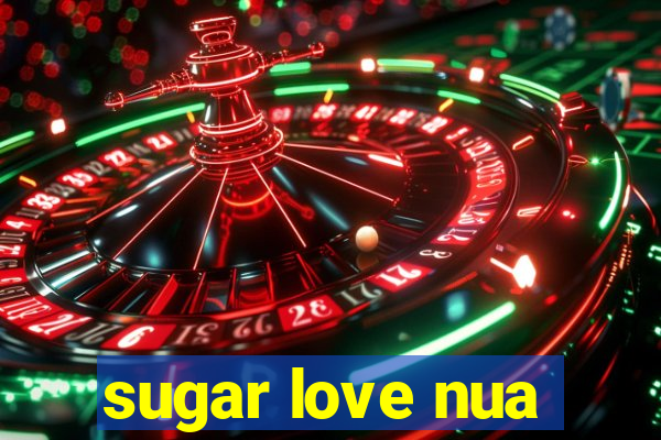 sugar love nua